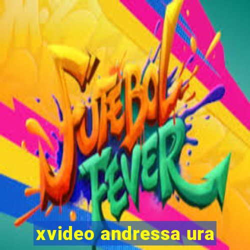 xvideo andressa ura